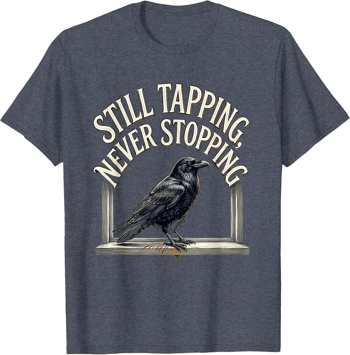 Still Tapping Never Stopping Edgar Allan Poe Raven Literary T-Shirt - Heather Blue