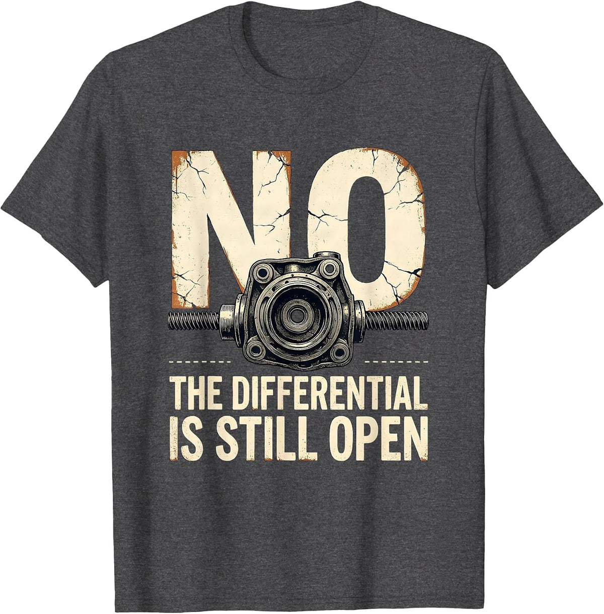 Men's No The Differential Is Still Open Funny Mechanic Garage Auto T-Shirt - Dark Heather Grey