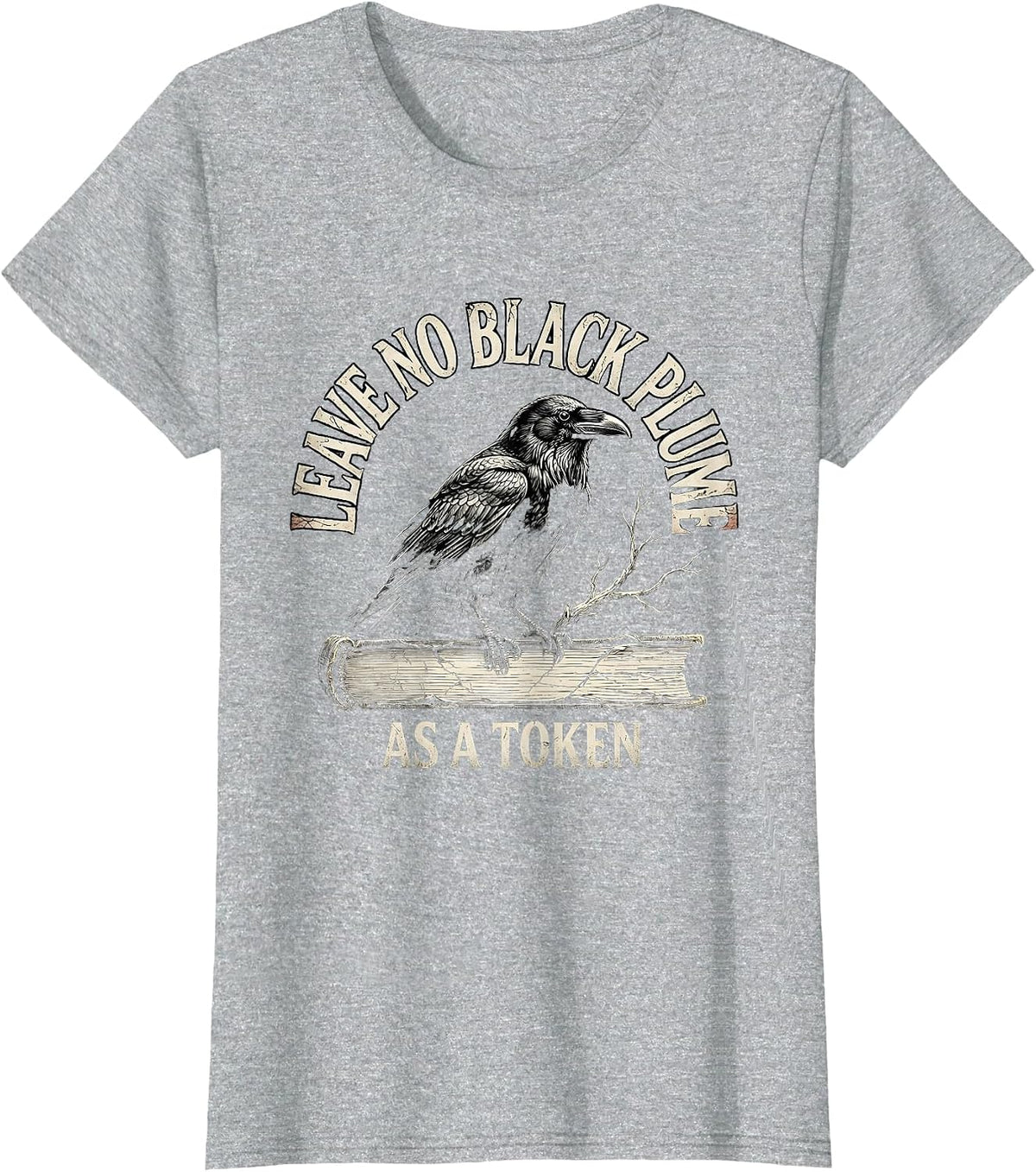 Women's Leave no black plume as a token Distressed Raven Edgar Allan T-Shirt - Heather Grey