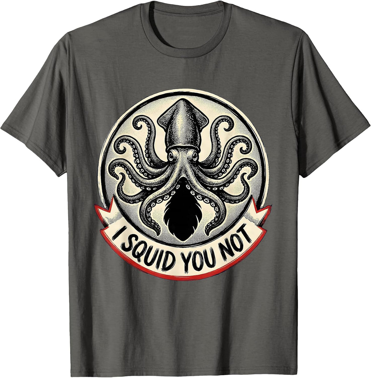 I Squid You Not Funny Octopus Lover Sea Monster Humor T-Shirt - Asphalt Grey
