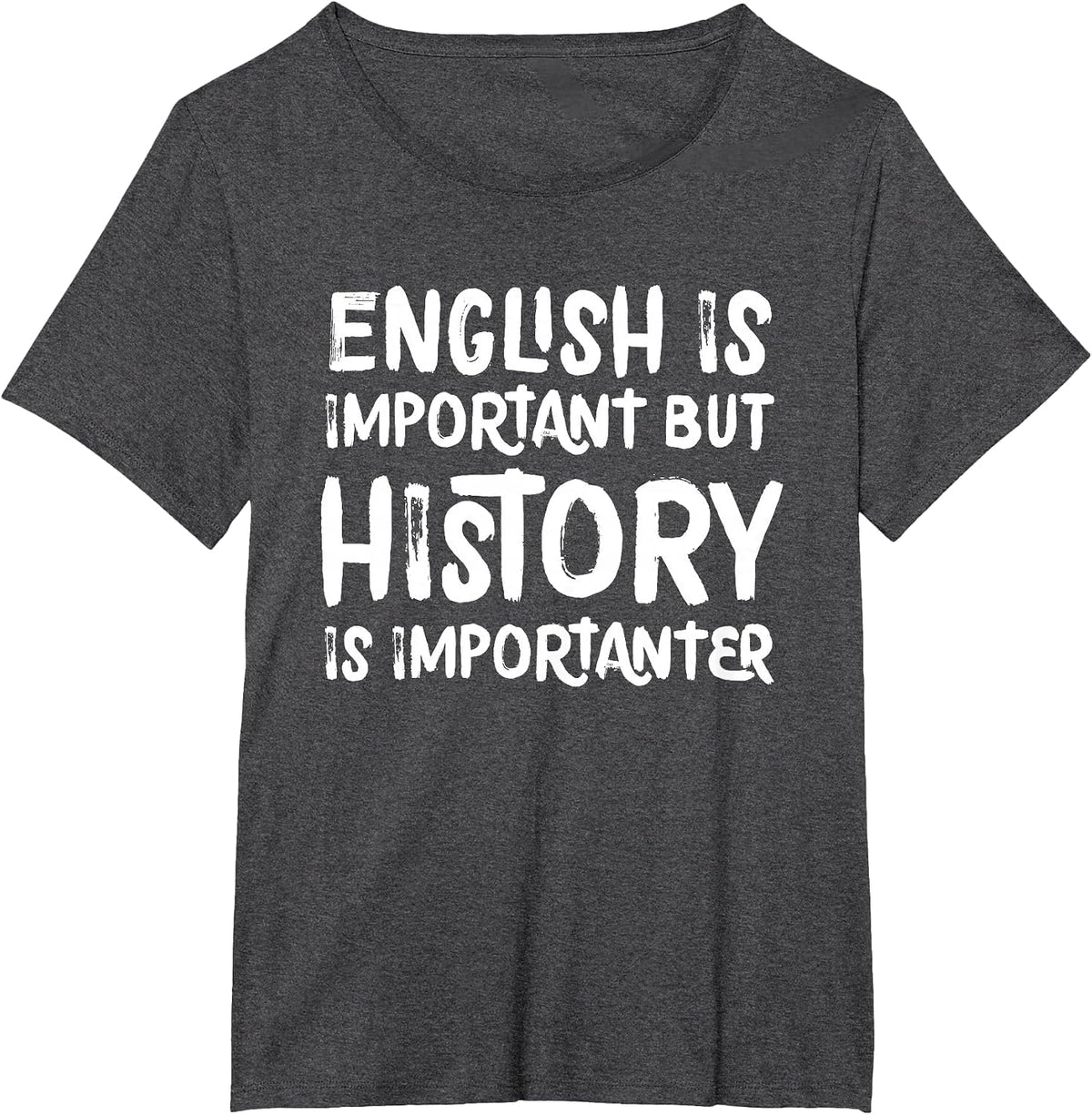 English is Important But History is Importanter Teacher T-Shirt - Dark Heather Grey