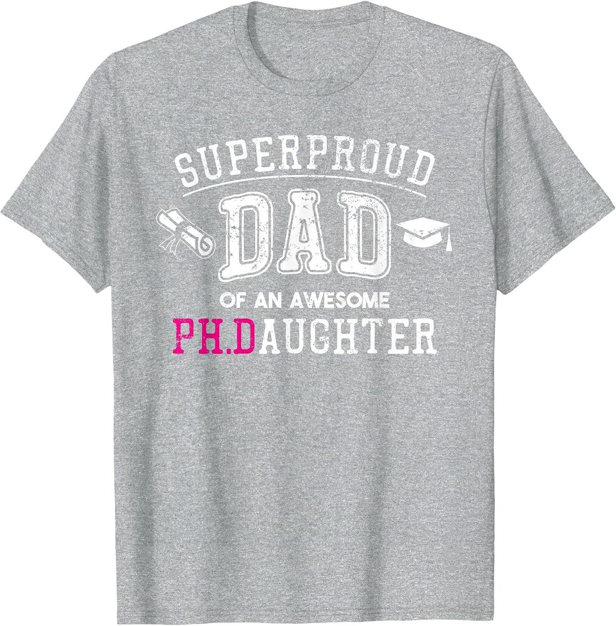 PhD Dad Proud Dad of Phd Graduate Daughter T-Shirt - Heather Grey
