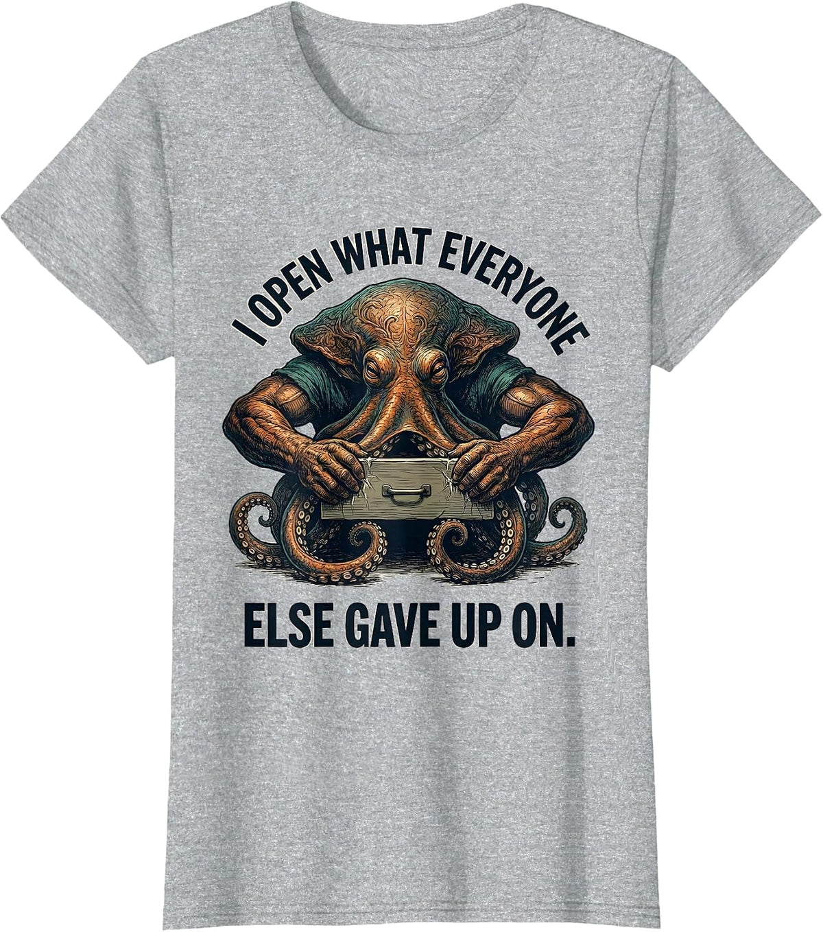 Women's I Open What Everyone Else Gave Up On Funny Octopus T-Shirt - Heather Grey