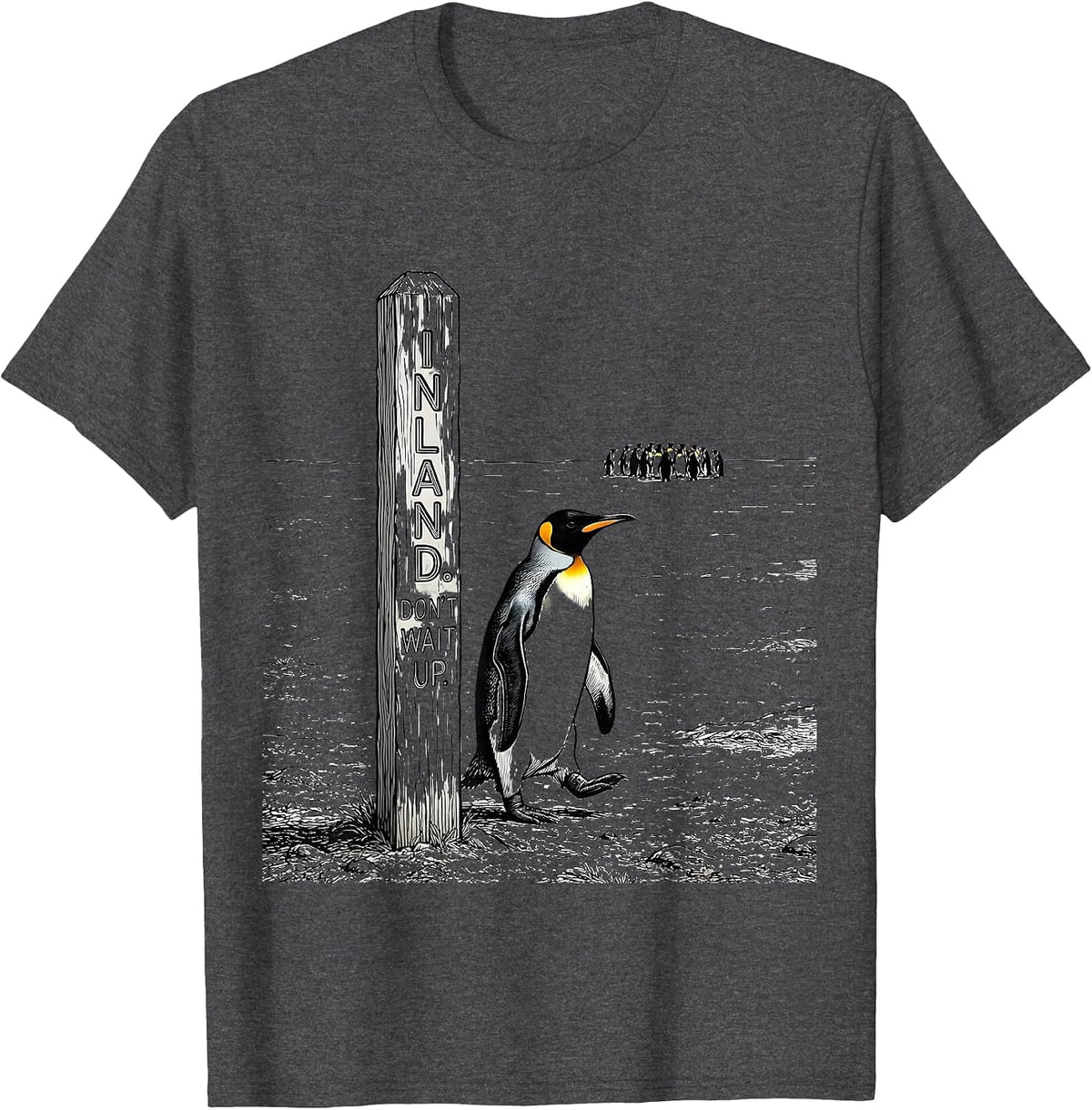 Inland Don't Wait Up Funny Penguin Lover Humor Gift T-Shirt - Dark Heather Grey