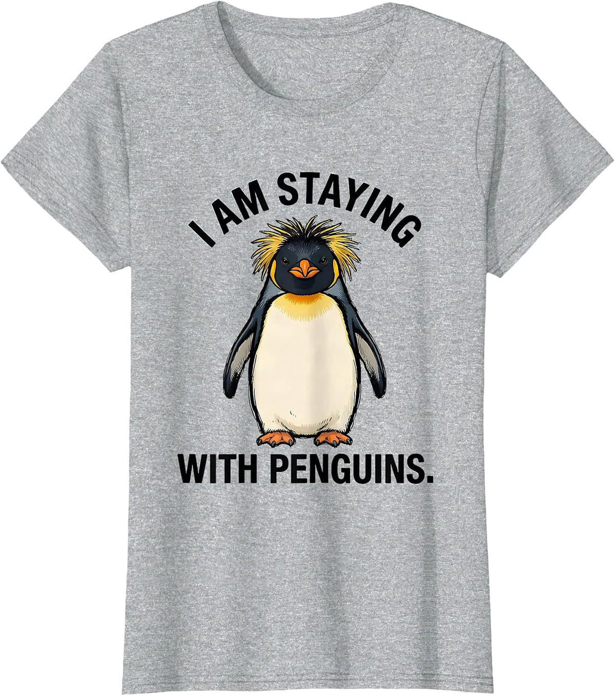 I Am Staying With Penguins Funny Penguin Lover Animal Humor T-Shirt - Heather Grey