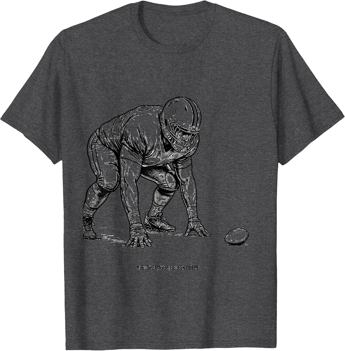 Nobody Draws His Block But Me Funny Football Lineman Humor T-Shirt - Dark Heather Grey