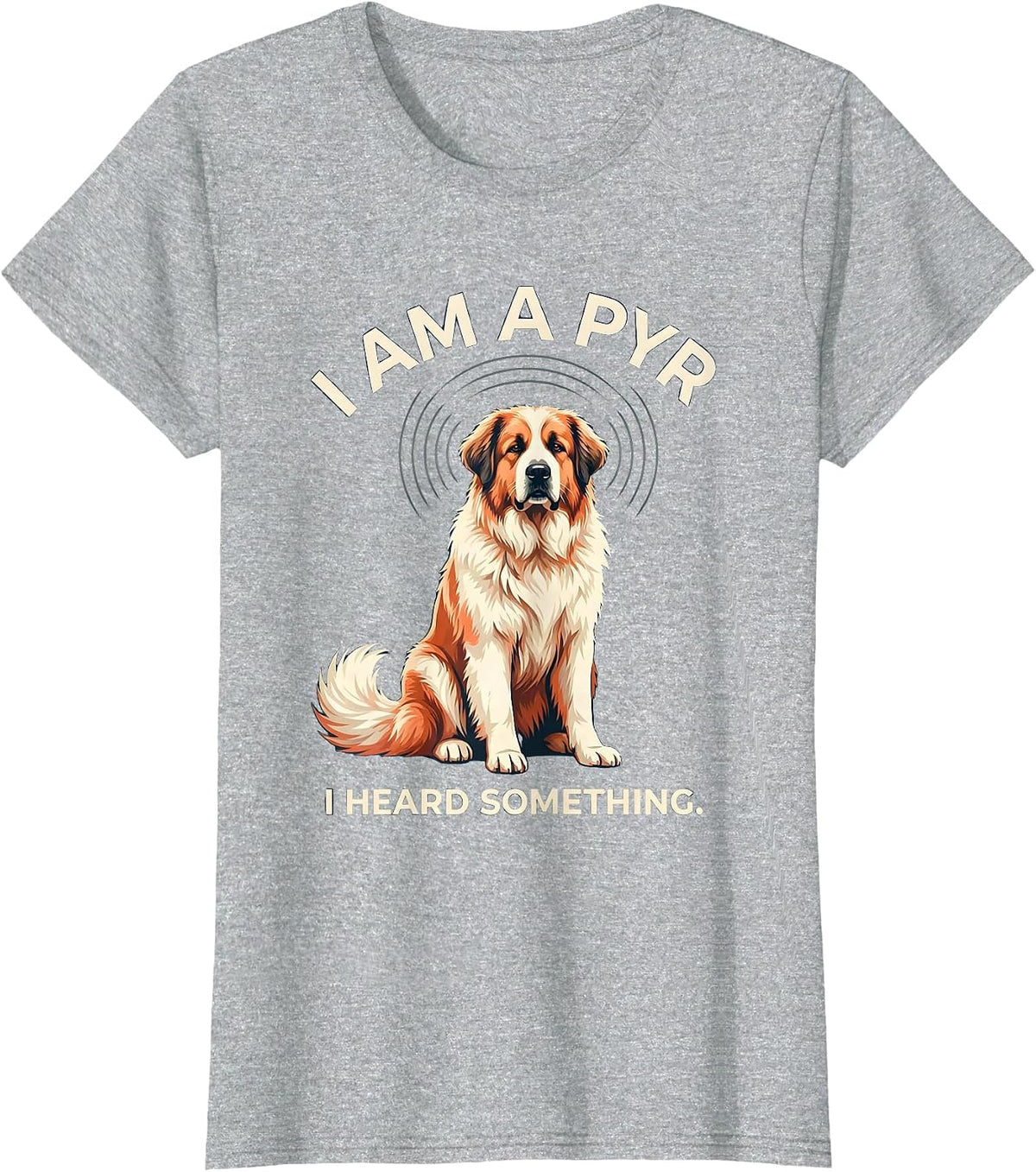 Women's I Am A Pyr I Heard Something Funny Great Pyrenees Dog Owner T-Shirt - Heather Grey