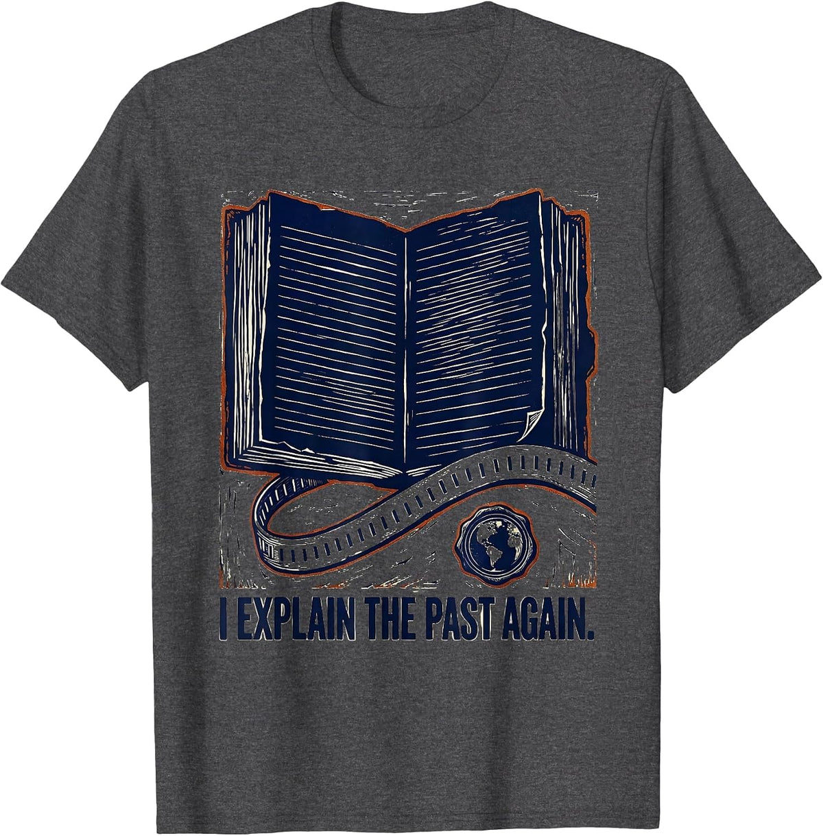 I Explain The Past Again Funny History Teacher Linocut T-Shirt - Dark Heather Grey