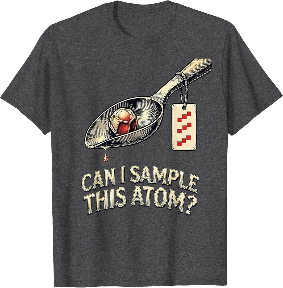 Men's Can I Sample This Atom Funny Periodic Table Science Teacher T-Shirt - Dark Heather Grey