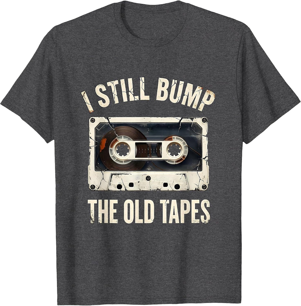 Men's I Still Bump The Old Tapes Distressed Hip Hop Rap Nostalgia T-Shirt - Dark Heather Grey