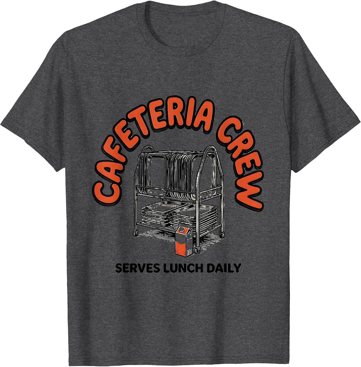 Cafeteria Crew Serves Lunch Daily Funny Lunch Lady Back T-Shirt - Dark Heather Grey