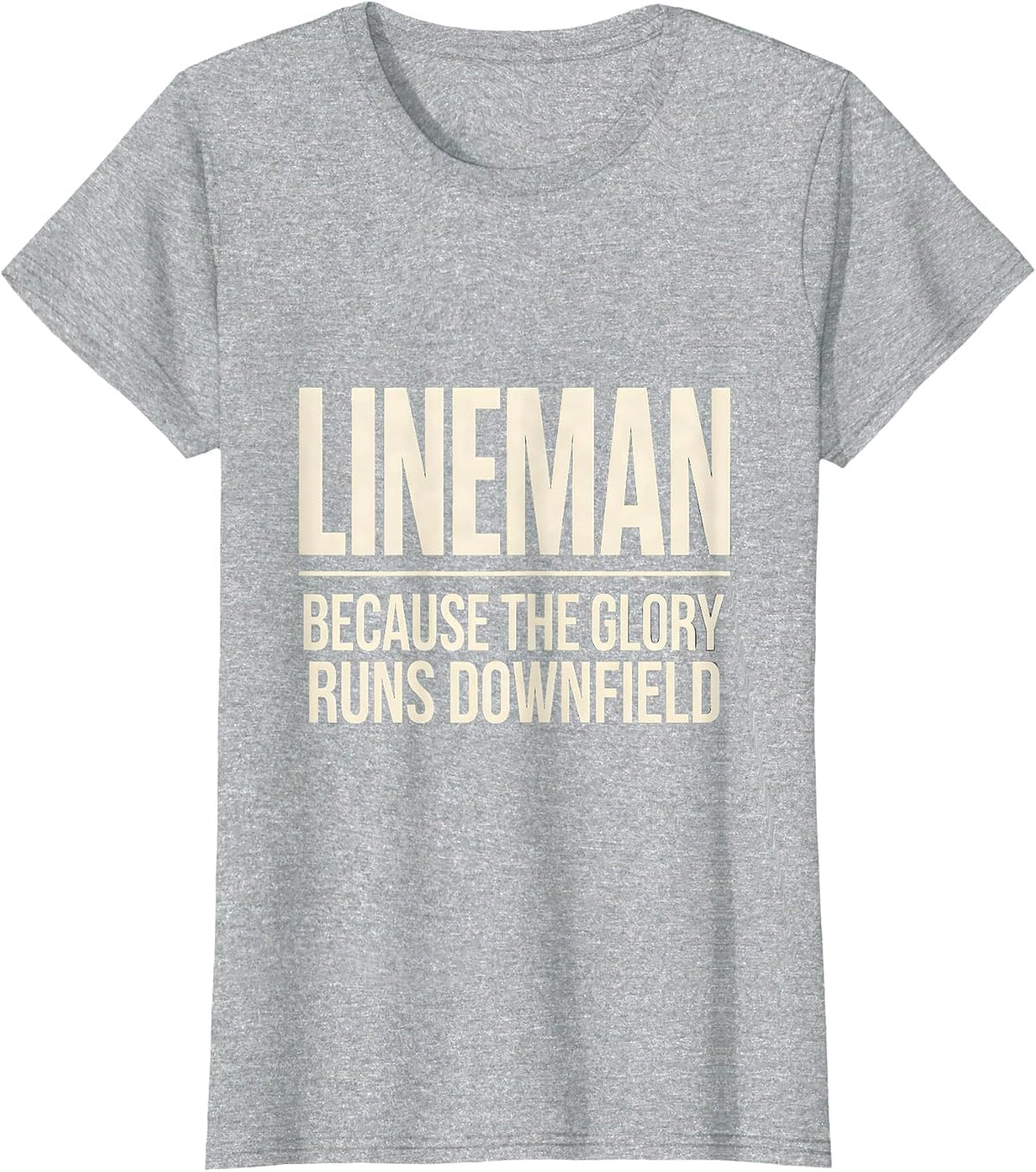 Lineman Because The Glory Runs Downfield Funny T-Shirt - Heather Grey