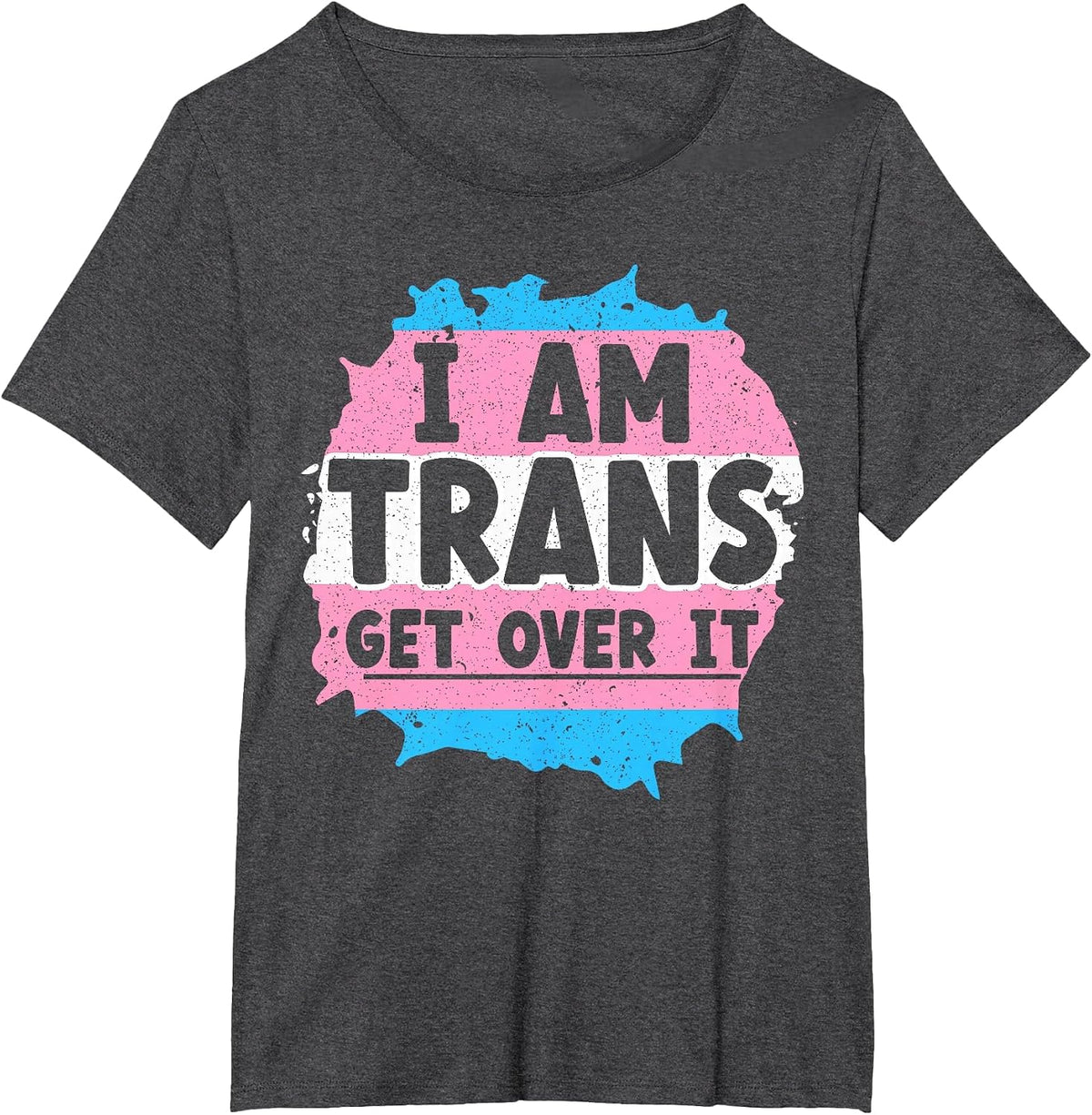 I Am Trans Get Over It Rainbow Pride LGBTQ Transgender T-Shirt - Dark Heather Grey
