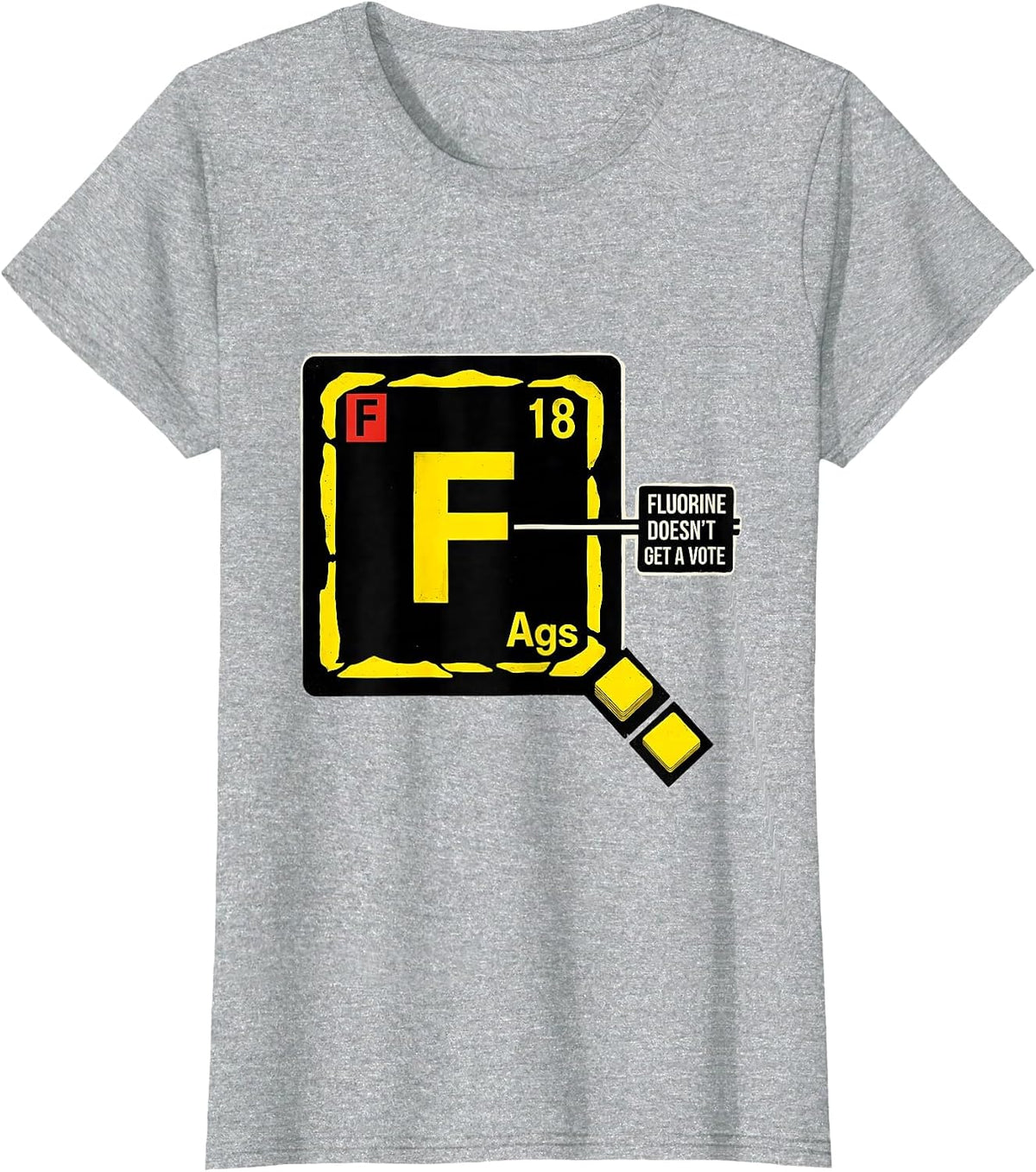 Women's Fluorine Doesn't Get A Vote Funny Science Teacher Student T-Shirt - Heather Grey