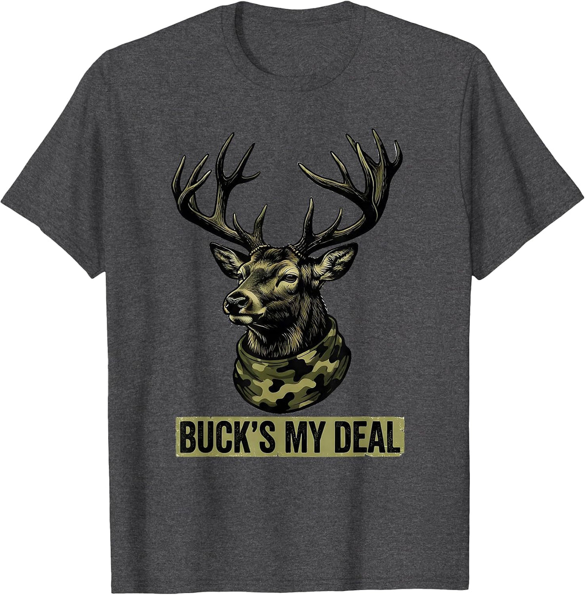 Men's Buck's My Deal Funny Deer Hunting Camo Outdoor Humor T-Shirt - Dark Heather Grey
