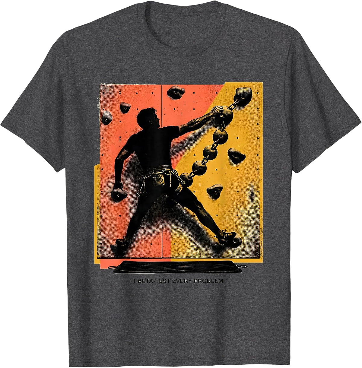 Men's I Beta-Test Every Problem Funny Rock Climber Bouldering Gift T-Shirt - Dark Heather Grey