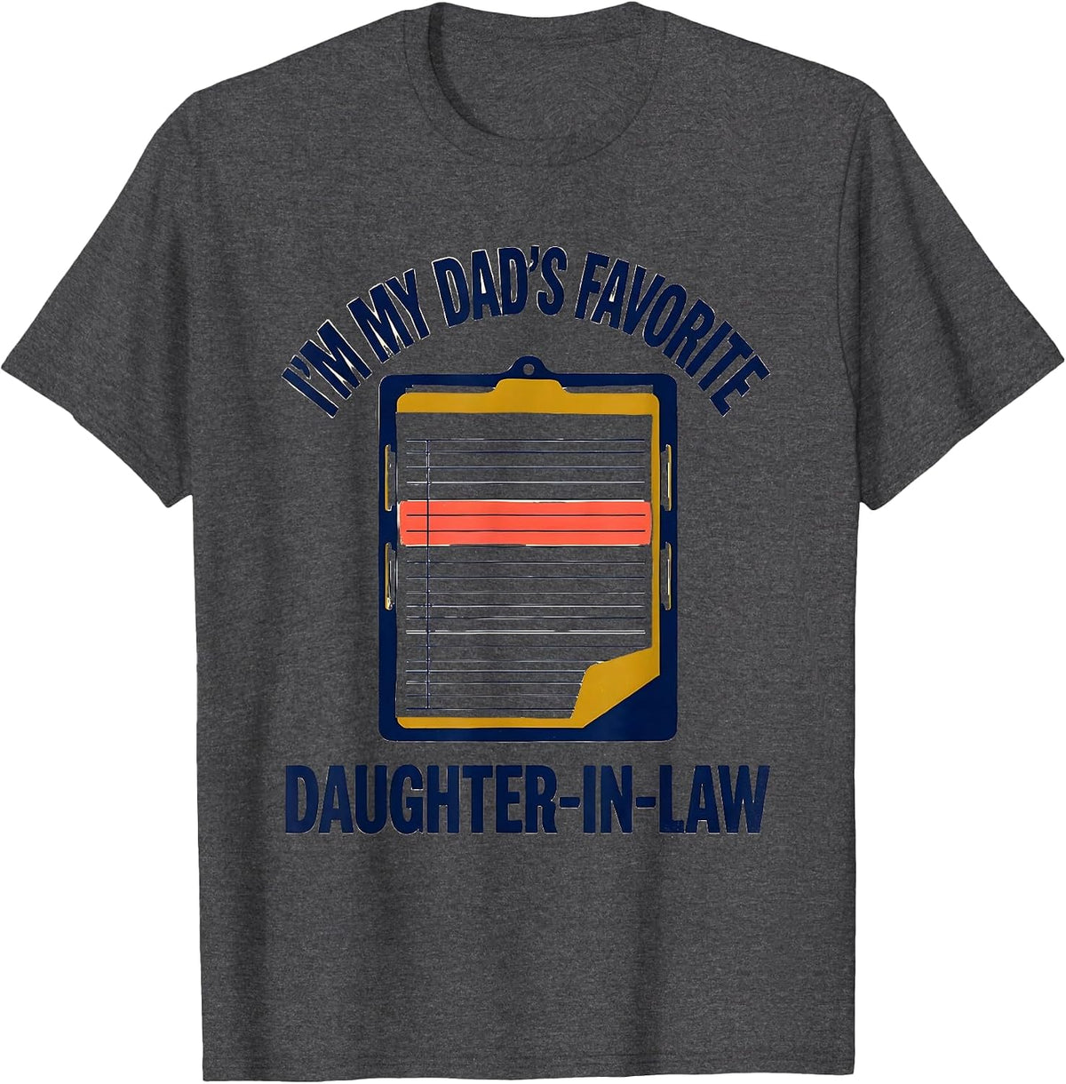 Men's I'm My Dad's Favorite Daughter-In-Law Funny In-Law Family T-Shirt - Dark Heather Grey
