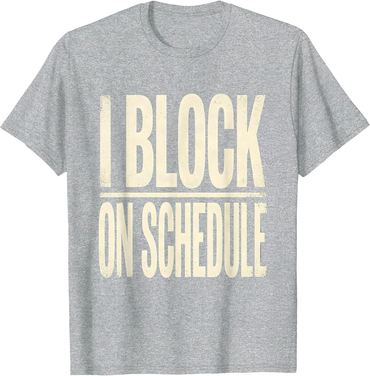Men's I Block On Schedule Funny Football Lineman Player Humor T-Shirt - Heather Grey