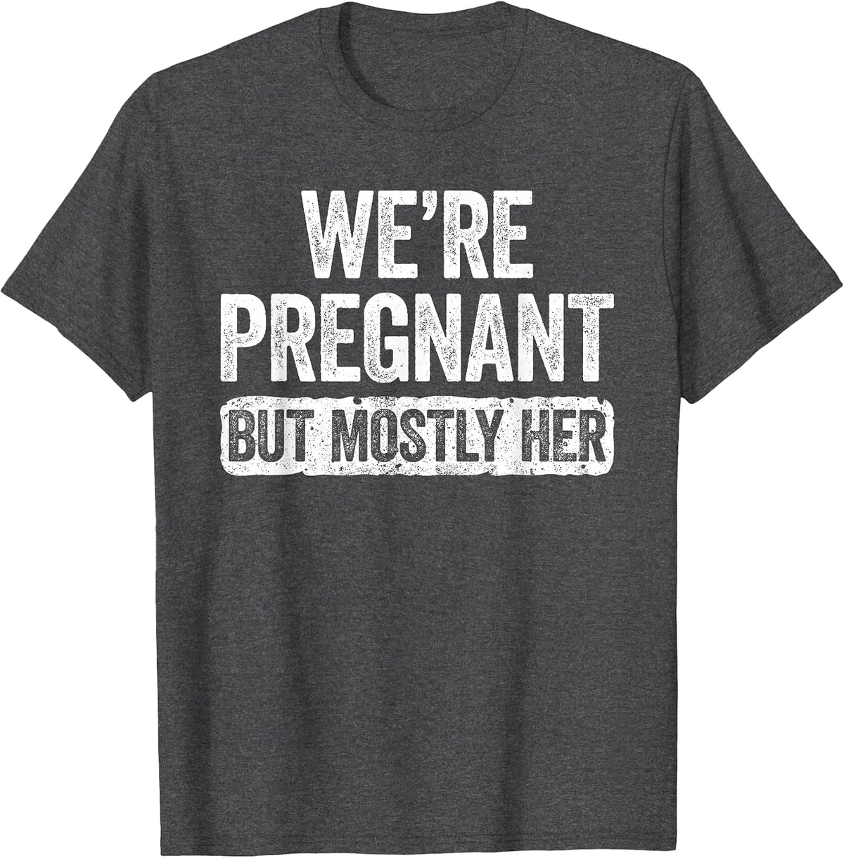 We're Pregnant But Mostly Her Shirt Pregnancy Announcement T-Shirt - Dark Heather Grey