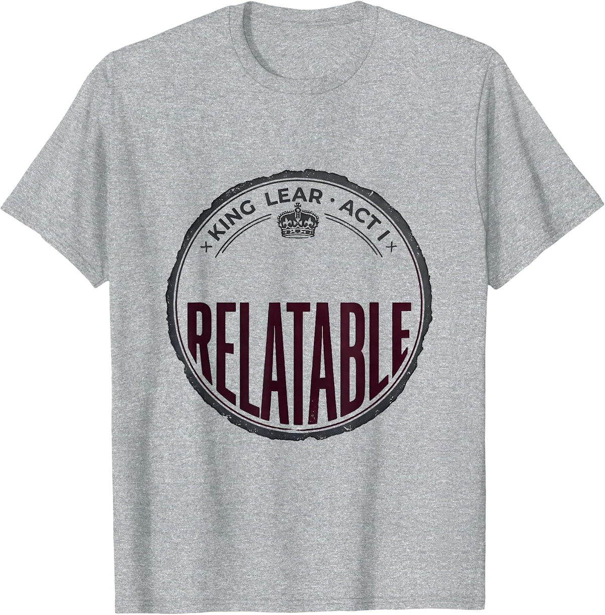 Men's King Lear Act I Relatable Vintage Shakespeare Theater Humor T-Shirt - Heather Grey