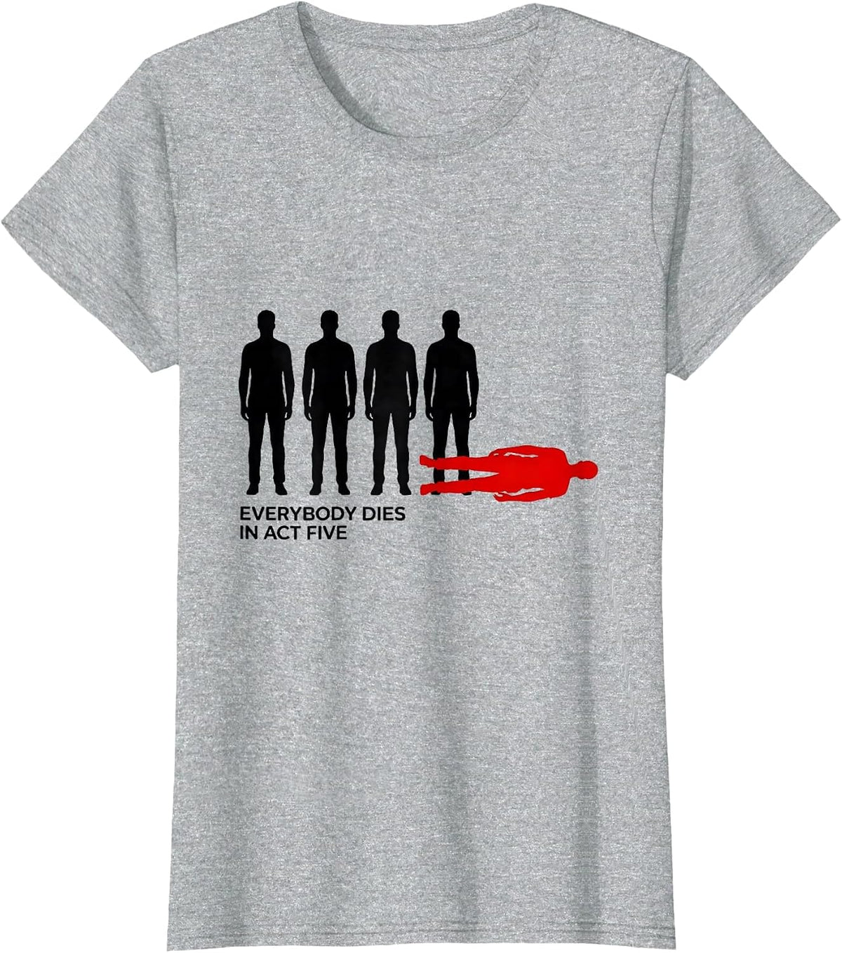 Everybody Dies In Act Five Funny Shakespeare Literary Quote T-Shirt - Heather Grey