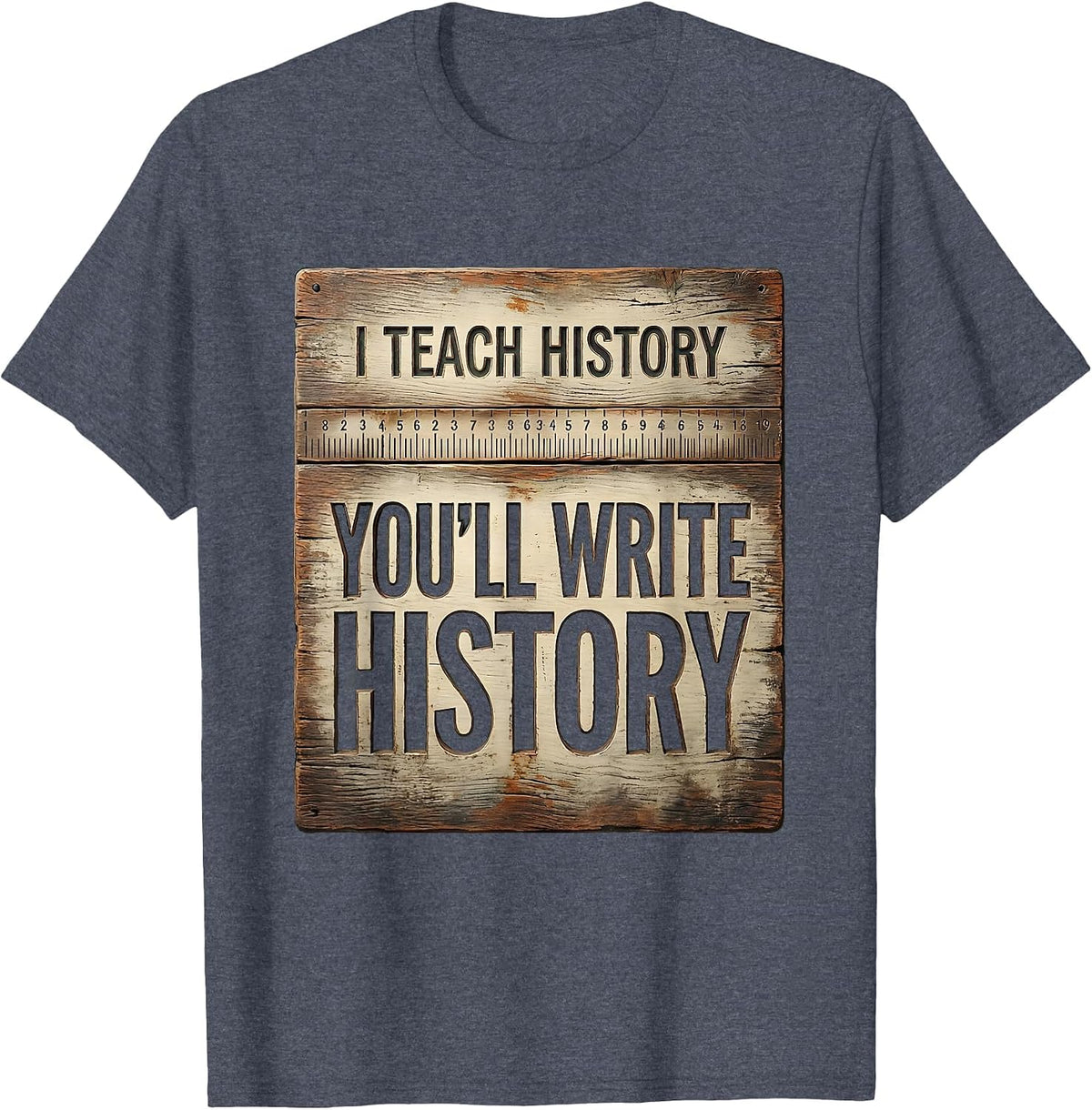 I Teach History You'll Write History Funny History Teacher T-Shirt - Heather Blue