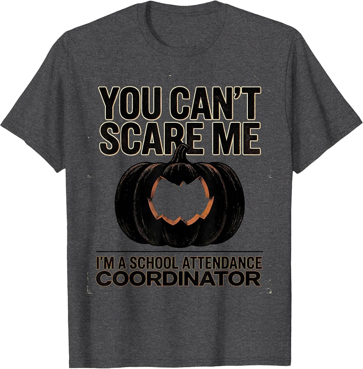 Men's You Can't Scare Me I'm a School Attendance Coordinator T-Shirt - Dark Heather Grey