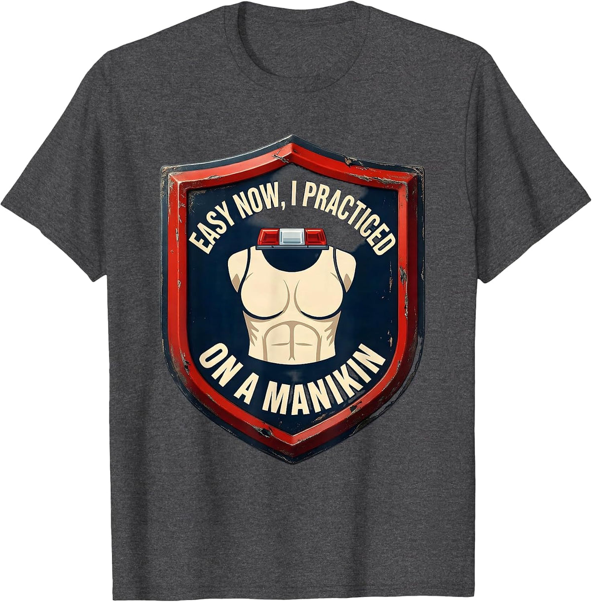 Easy Now, I Practiced On A Manikin Funny EMT Paramedic Gift T-Shirt - Dark Heather Grey