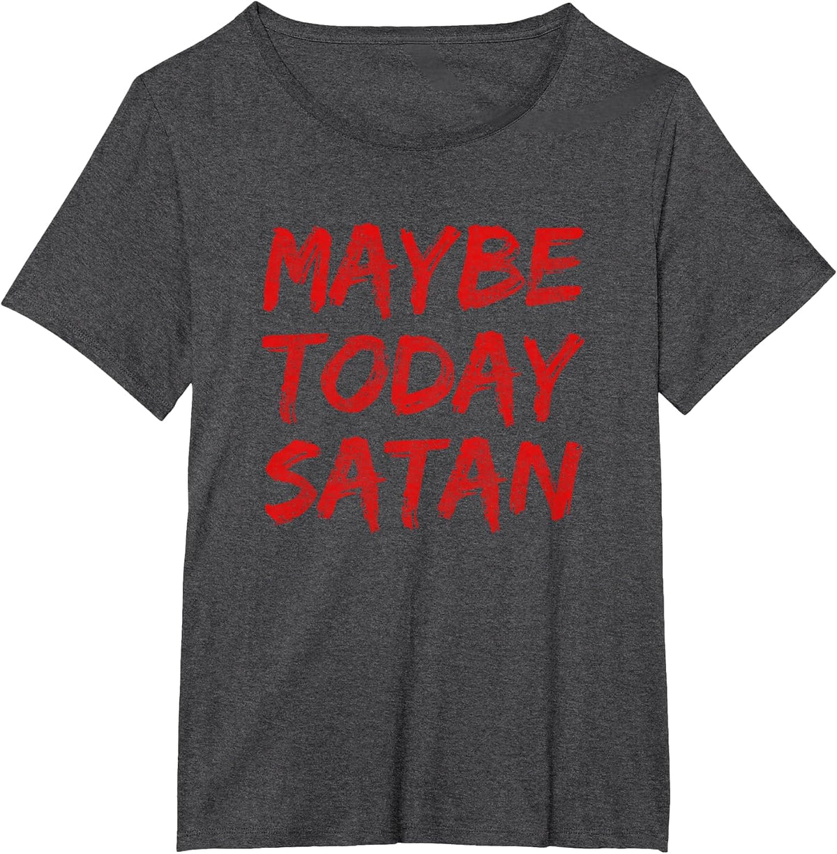 Maybe Today Satan Funny Satanic Goth Gothic Girls Women Men T-Shirt - Dark Heather Grey