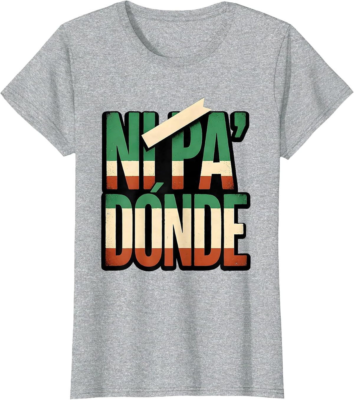 Ni Pa' Dónde Bold Bilingual Spanish Humor Latino Pride T-Shirt - Heather Grey