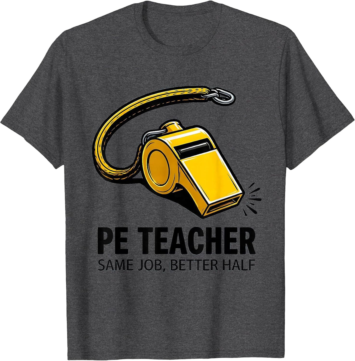 PE Teacher Same Job Better Half Funny School Staff Humor T-Shirt - Dark Heather Grey