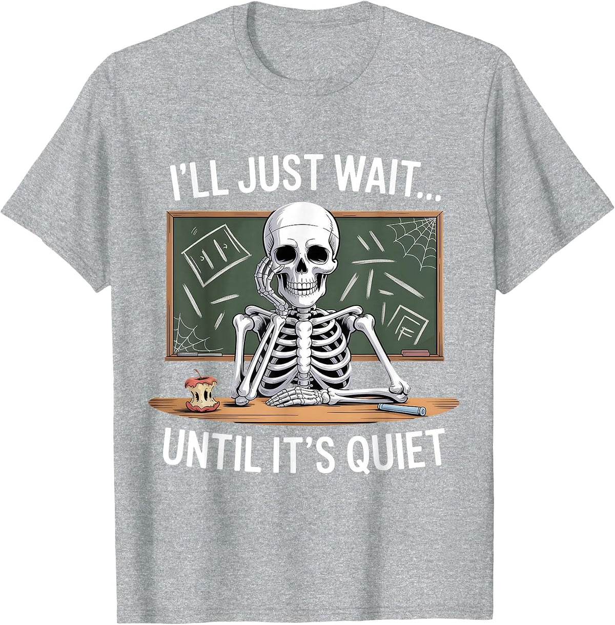 I'll Just Wait Until It's Quiet Skeleton Teacher Halloween T-Shirt - Heather Grey