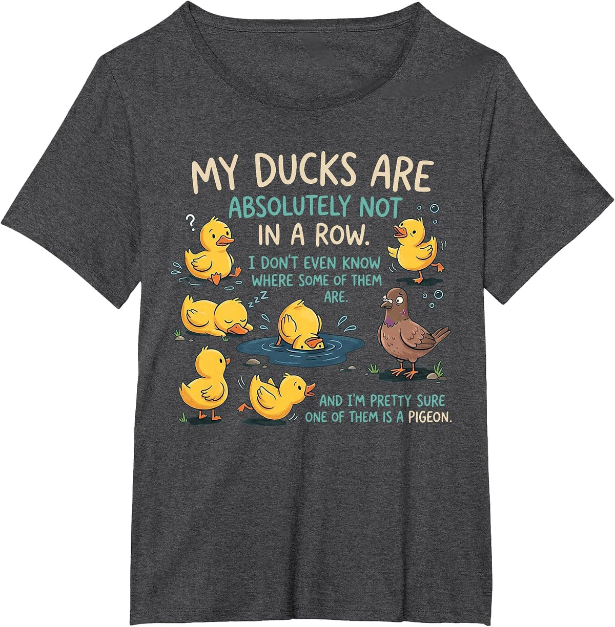 My Ducks are Absolutely Not in A Row Pigeon Funny T-Shirt - Dark Heather Grey