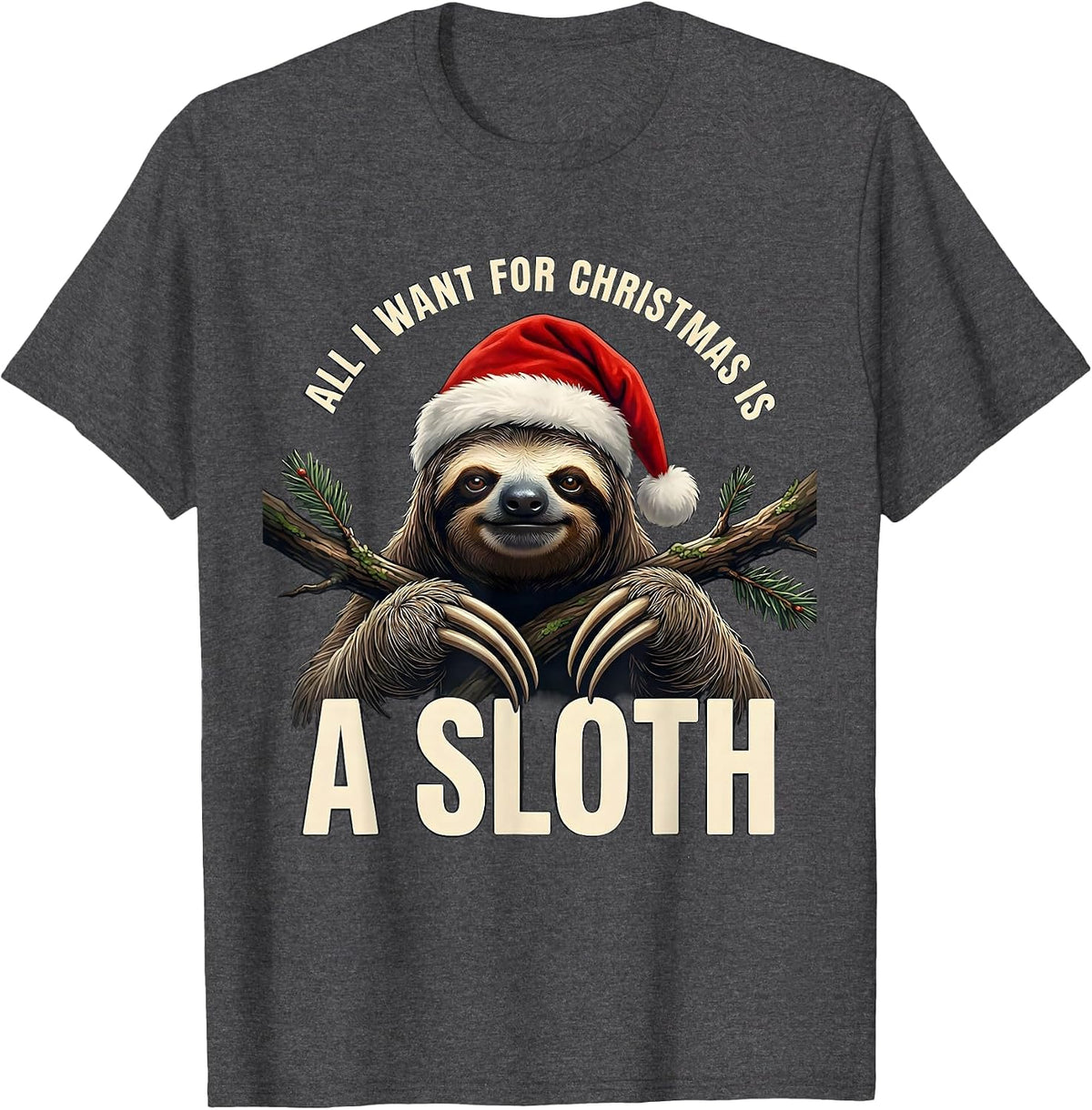 All I Want For Christmas Is A Sloth Funny Ugly Sweater T-Shirt - Dark Heather Grey