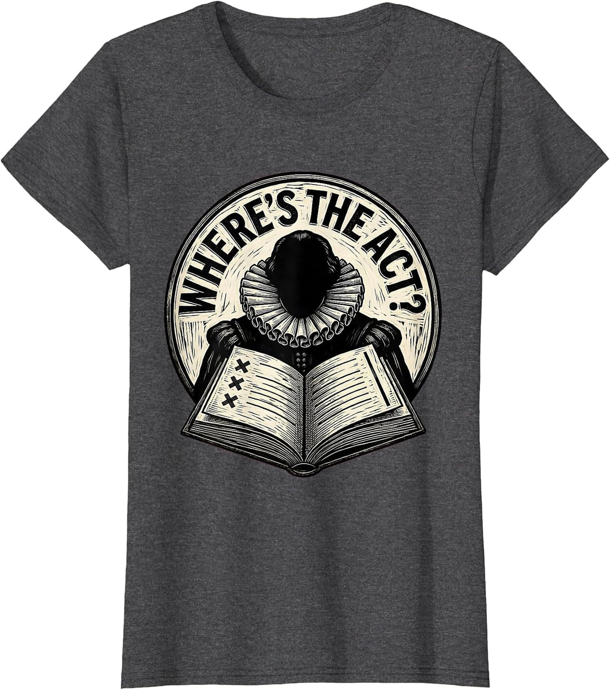 Women's Where's The Act? Funny Shakespeare Literature Teacher Gift T-Shirt - Dark Heather Grey