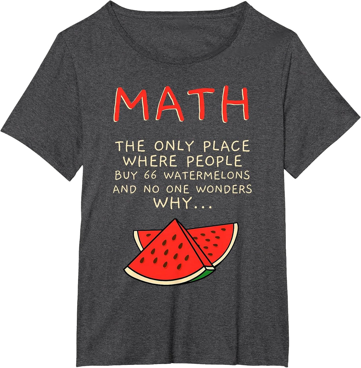 The Only Place Where People Buy 66 Watermelons Math T-Shirt - Dark Heather Grey