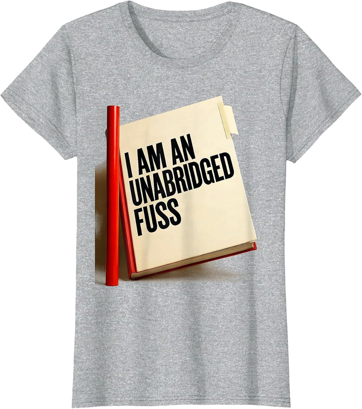 Women's I Am An Unabridged Fuss Funny Literary Quote Theater Humor T-Shirt - Heather Grey