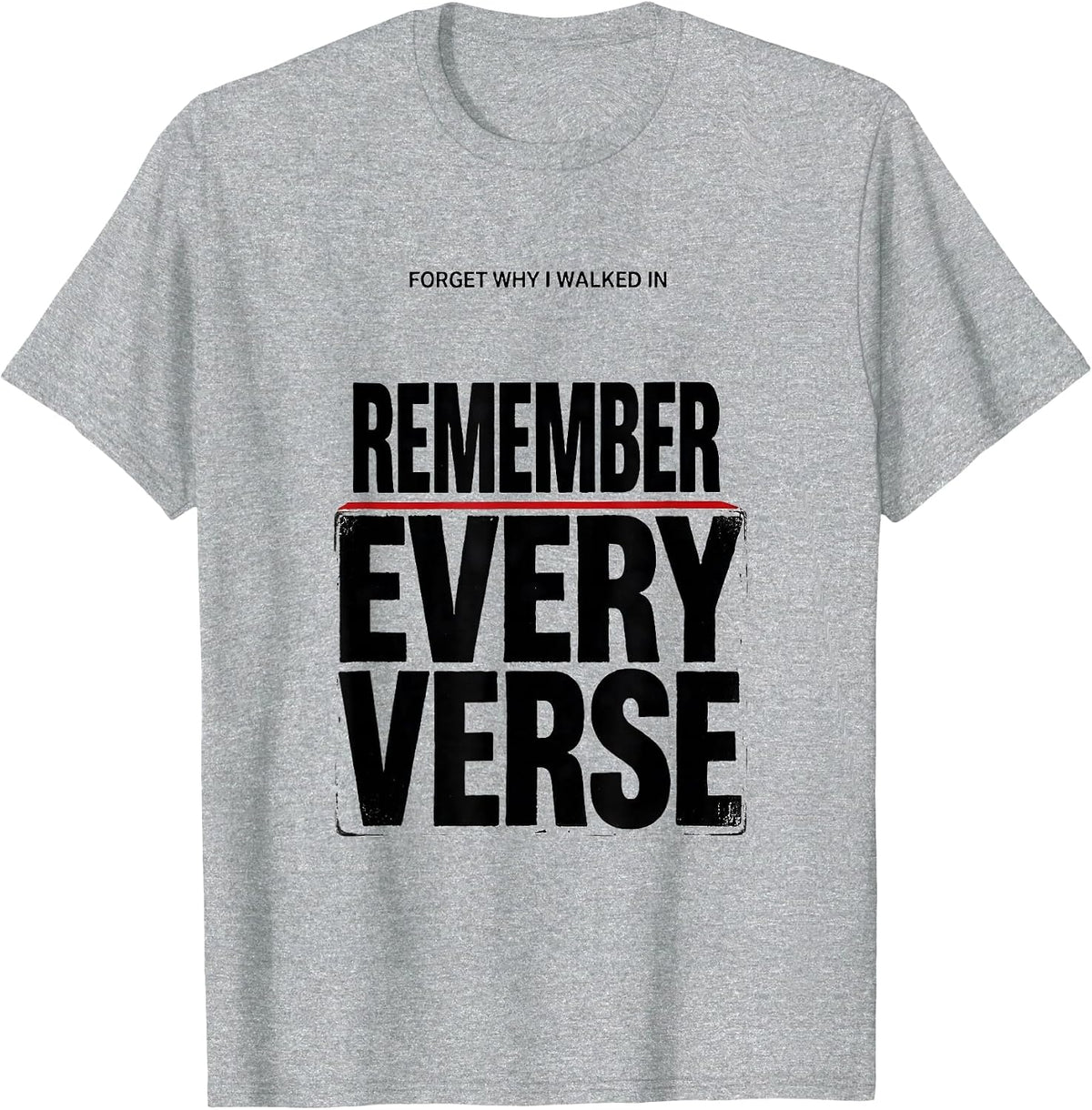 Men's Forget Why I Walked In, Remember Every Verse Funny T-Shirt - Heather Grey