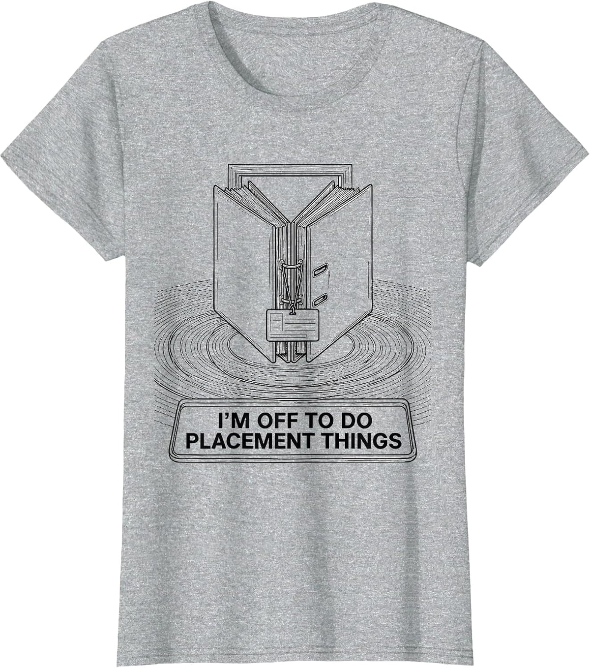 Women's I'm Off To Do Placement Things Funny Social Worker Advocacy T-Shirt - Heather Grey