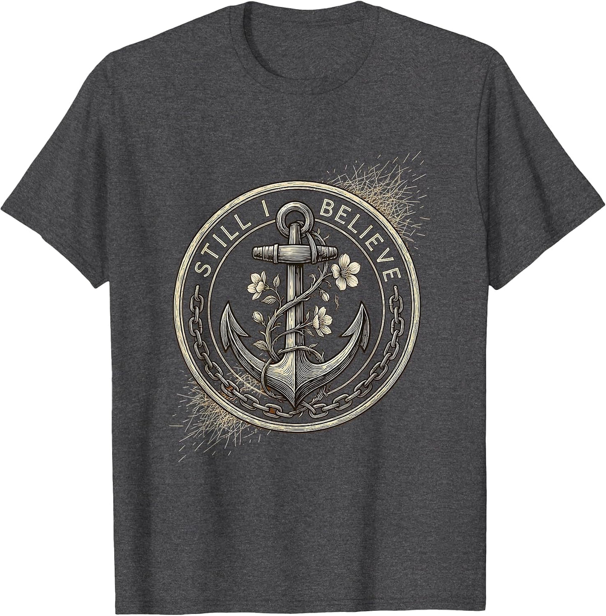 Still I Believe Faith Over Fear Inspirational Design T-Shirt - Dark Heather Grey