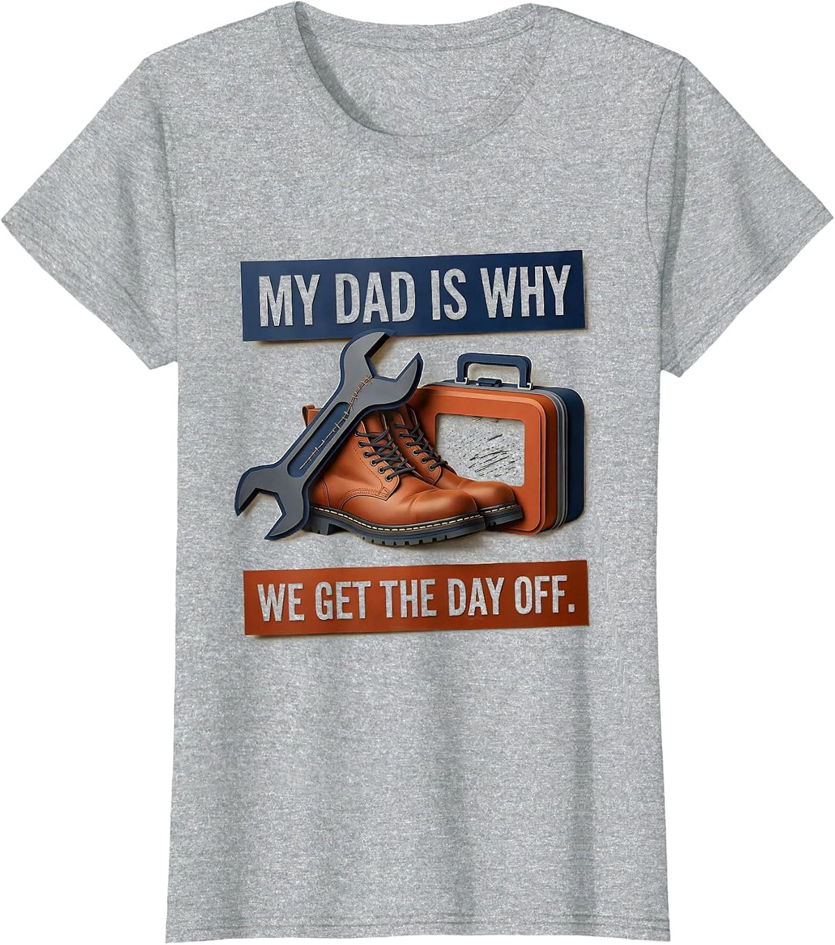 Women's My Dad Is Why We Get The Day Off Funny Blue Collar Labor Day T-Shirt - Heather Grey