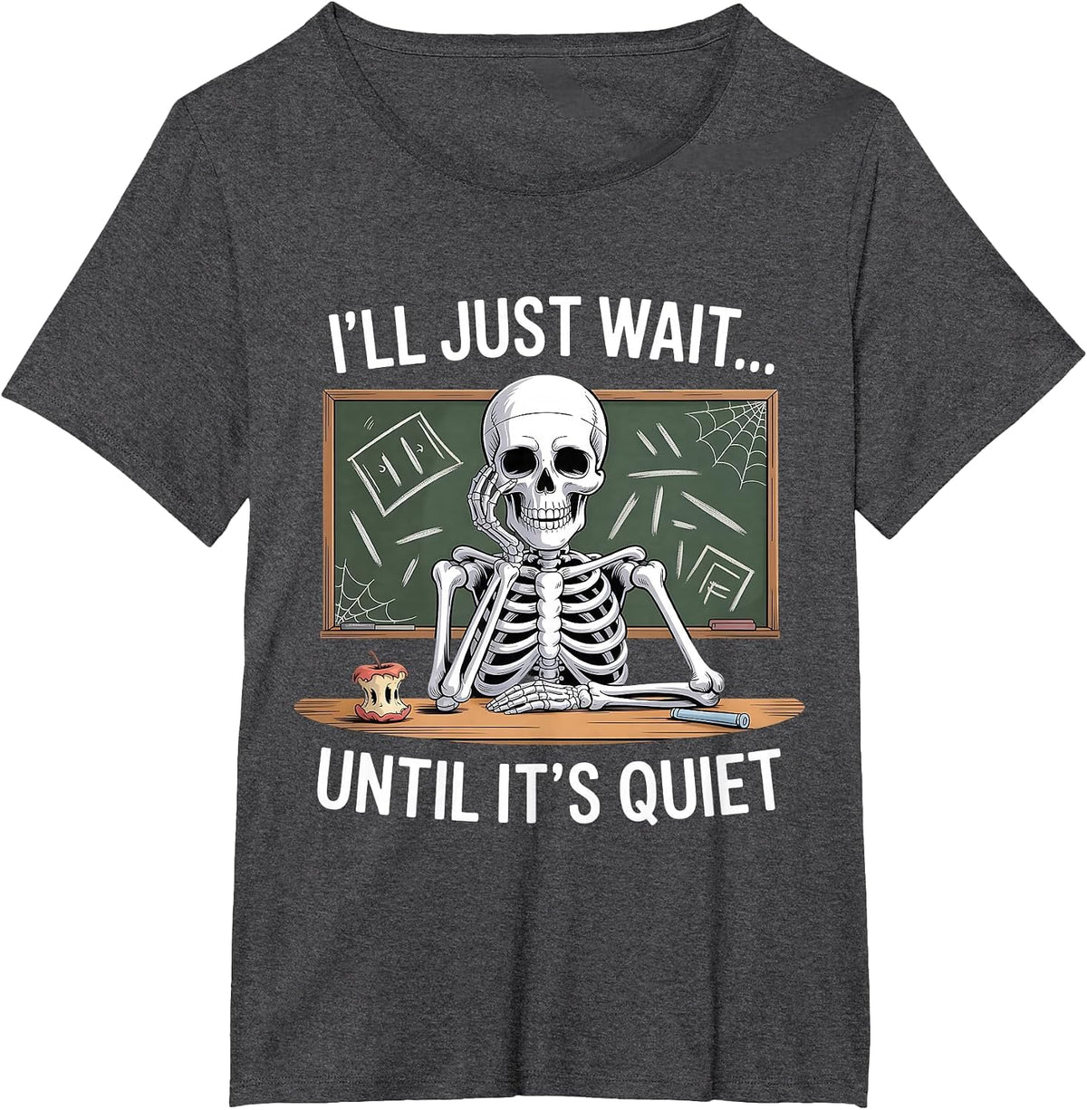 I'll Just Wait Until It's Quiet Skeleton Teacher Halloween T-Shirt - Dark Heather Grey