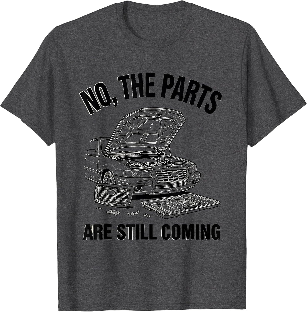 Men's No The Parts Are Still Coming Funny Car Guy Mechanic Garage T-Shirt - Dark Heather Grey
