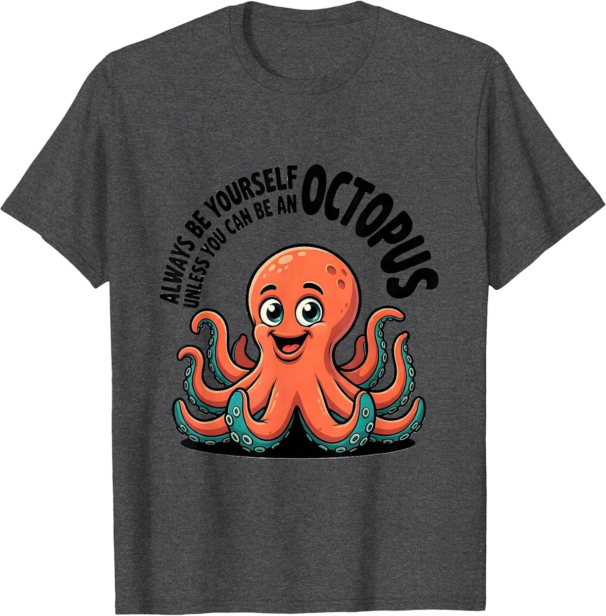 Men's Always Be Yourself Unless You Can Be An Octopus Cartoon T-Shirt - Dark Heather Grey