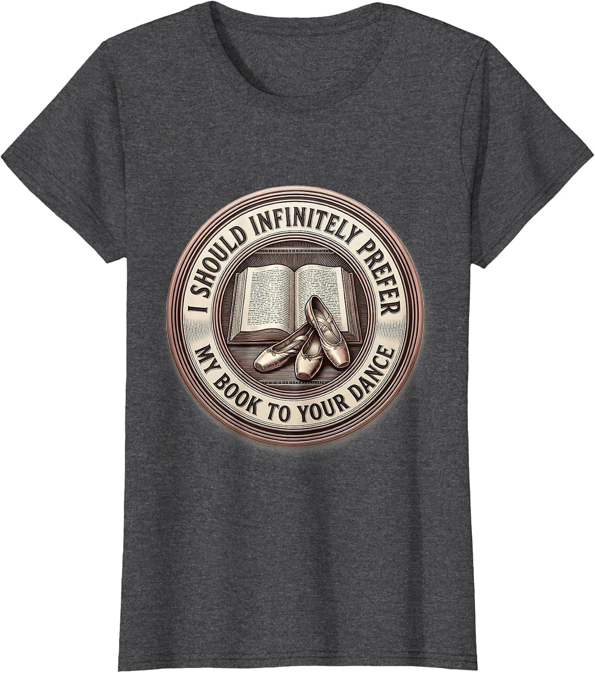 Women's I Should Infinitely Prefer My Book To Your Dance Bookish T-Shirt - Dark Heather Grey