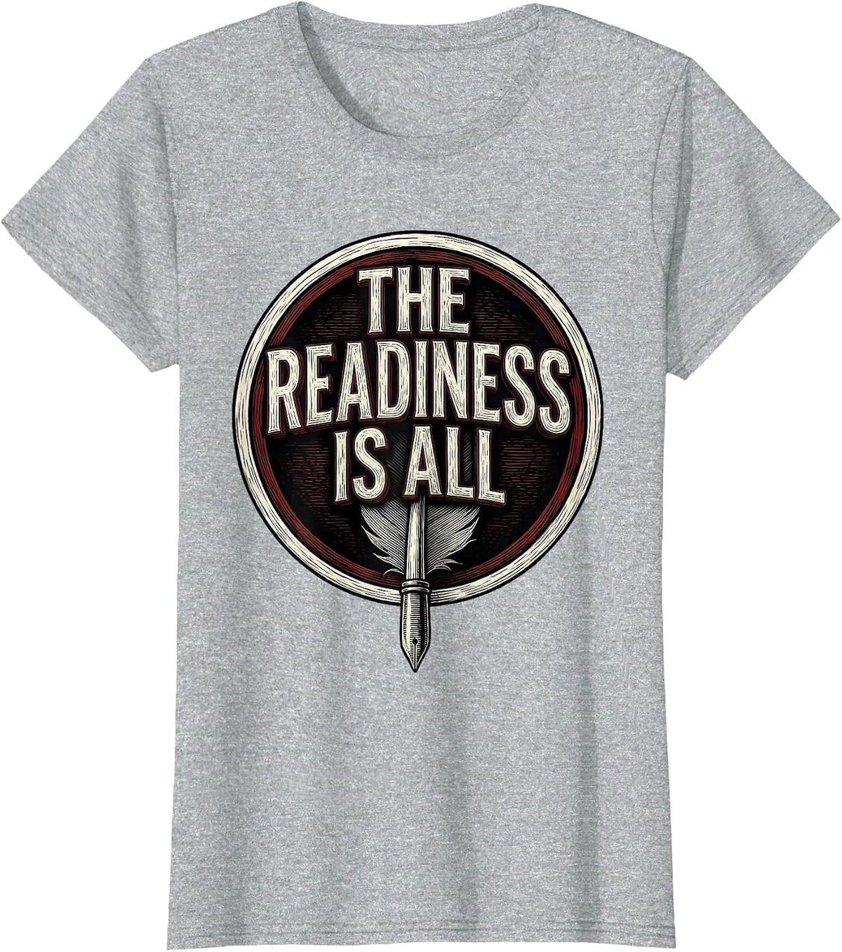 The Readiness Is All Literary Humor Shakespeare Quote T-Shirt - Heather Grey