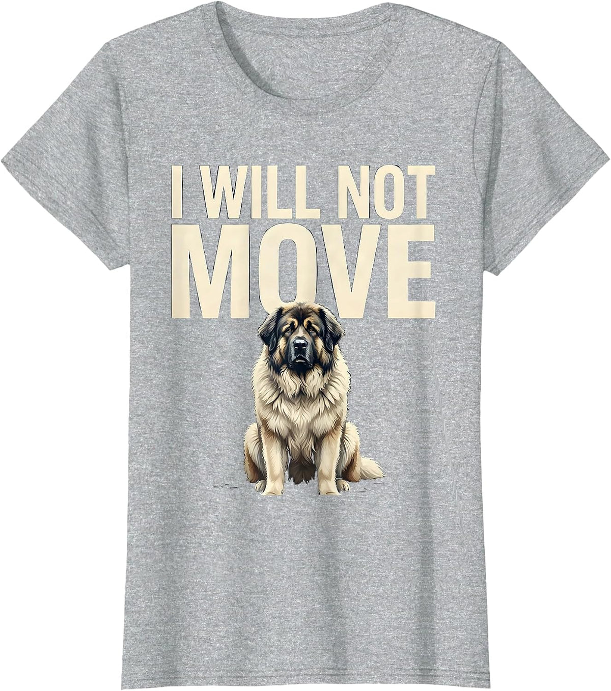 I Will Not Move Funny Great Pyrenees Dog Owner Humor T-Shirt - Heather Grey