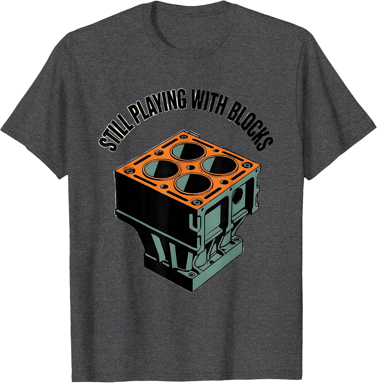 Still Playing With Blocks Funny Mechanic Car Engine Garage T-Shirt - Dark Heather Grey
