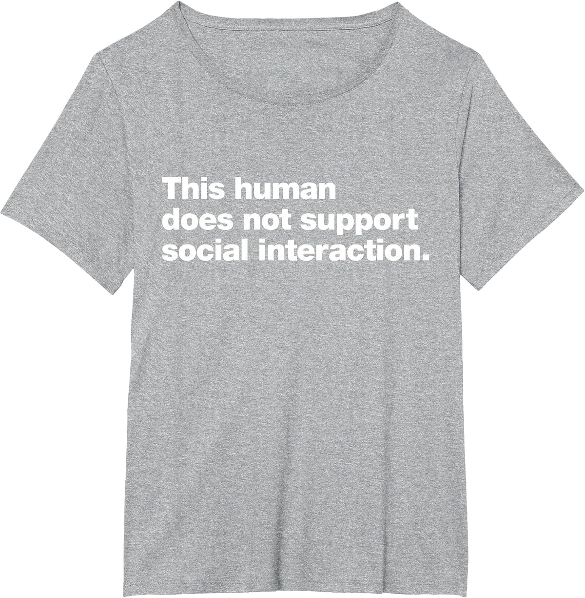 This Human Does not Support Social Interaction. T-Shirt - Heather Grey