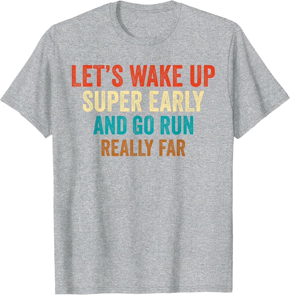 Let's Wake Up Super Early and Go Run Really Far Marathon Jog T-Shirt - Heather Grey